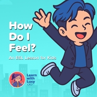 How Do I Feel?: ESL Lessons for Kids B0FRGNG6JC Book Cover
