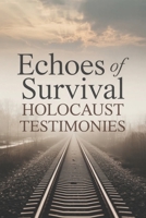 Echoes of Survival: Holocaust Testimonies B0GMVQRFS3 Book Cover