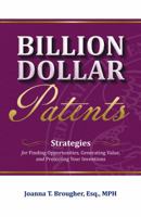 Billion Dollar Patents : Strategies for Finding Opportunities, Generating Value, and Protecting Your Inventions 0578599759 Book Cover