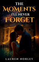 THE MOMENTS I'LL NEVER FORGET 1764193016 Book Cover