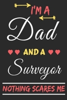 I'm A Dad And A Surveyor Nothing Scares Me: lined notebook, funny gift for fathers 1708459413 Book Cover