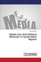 Media Use And Political Behavior in South-West Nigeria 3659507776 Book Cover