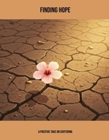 Finding Hope: A Positive Take On Suffering B0FJXCT9YD Book Cover