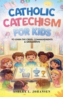 Catholic Catechism for Kids to Learn the Creed, Commandments & Sacraments B0GRCS2KCF Book Cover