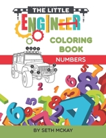 The Little Engineer Coloring Book: Numbers: Fun and Educational Coloring Book for Toddler and Preschool Children 1796894206 Book Cover