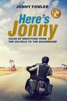 Here's Jonny:: Tales of Gratitude from the Oilfield to the Boardroom 1792795955 Book Cover