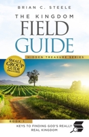 The Kingdom Field Guide: Keys to Finding God’s Really Real Kingdom 1952602173 Book Cover