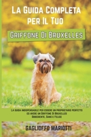 La Guida Completa per Il Tuo Griffone Di Bruxelles: La guida indispensabile per essere un proprietario perfetto ed avere un Griffone Di Bruxelles Obbe B094TDD5HM Book Cover