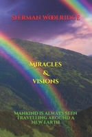 Miracles & Visions: Mankind: is always seen Travelling around a New Earth 1980399867 Book Cover