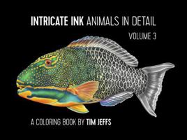 Intricate Ink: Animals in Detail Volume 3: A Coloring Book by Tim Jeffs 0764981218 Book Cover