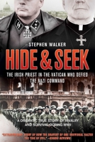 Hide and Seek: The Irish Priest in the Vatican Who Defied the Nazi Command; A Dramatic True Story of Rivalry and Survival During WWII 0762780398 Book Cover