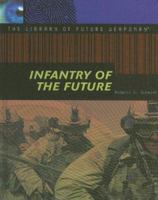 Infantry of the Future (The Library of Future Weaponry) 140420525X Book Cover