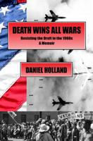 Death Wins All Wars: Resisting the Draft in the 1960s, a Memoir 1947071351 Book Cover