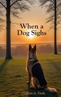 When a Dog Sighs B0H7KY5RH5 Book Cover