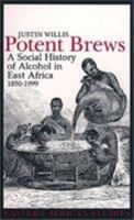 Potent Brews: Social History Of Alcohol In East Africa 1850-1999 (Eastern African Studies) 0821414763 Book Cover