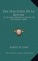 Des Fractures De La Rotule: Et De Leurs Differents Modes De Traitement (1869) 2019284308 Book Cover