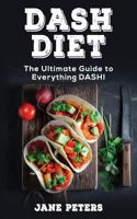 DASH Diet: The Ultimate Guide to Everything DASH! 172077658X Book Cover