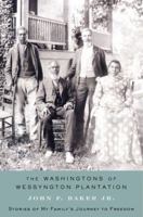 The Washingtons of Wessyngton Plantation: Stories of My Family's Journey to Freedom 1416567410 Book Cover