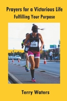 Prayers for a Victorious Life: Fulfilling Your Purpose B08F719HSJ Book Cover