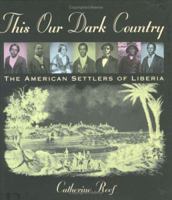 This Our Dark Country: The American Settlers of Liberia 0618147853 Book Cover