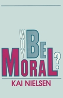 Why Be Moral? 0879755199 Book Cover