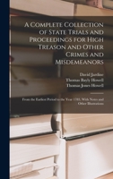 A Complete Collection of State Trials and Proceedings for High Treason and Other Crimes and Misdemeanors from The Earliest Period to the Year 1783, With Notes And Other Illustrations 1275077188 Book Cover