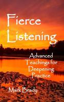 Fierce Listening: Advanced Teachings for Deepening Practice 1505470587 Book Cover