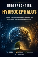 Understanding Hydrocephalus: A Clear Educational Guide to Fluid Build-Up in the Brain and Its Neurological Impact B0H375M4ZW Book Cover