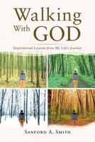 Walking with God: Inspirational Lessons from My Life's Journey 1681976463 Book Cover
