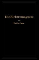 Die Elektromagnete: Grundlagen Fur Die Berechnung Des Magnetischen Feldes Und Der Darin Wirksamen Krafte Insbesondere an Eisenkorpern 3642512763 Book Cover