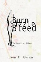 Burn Sizzle Bleed: The Hearts of Others 0615206727 Book Cover