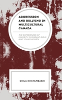 Aggression and Bullying in Multicultural Canada: The Experiences of Minority Immigrant Girls and Young Women 1666926426 Book Cover