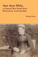 Ann Ayre Hely, a Crimean War Nurse from Ravenstone, Leicestershire 1326888404 Book Cover