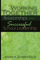 Working Together: Relationships and Successful School Leadership 1483909735 Book Cover