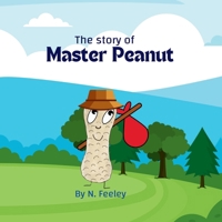 The Story of Master Peanut: An Inside Look Into Master Peanut (Lets Go Nuts!) B0DSWHFX9S Book Cover