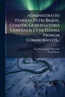 Administratio Fenniae Petri Brahe, Comitis, Gubernatoris Generalis Et In Fennia Primum Commorantis... 1179059964 Book Cover
