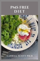 PMS FREE DIET: Delicious and Healthy Recipes to Increase Energy and Balance Hormones B09CC67MCH Book Cover