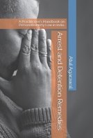 Arrest and Detention Remedies: A Practitioner's Handbook on Personal Liberty Law in India. B0HBRV5JH7 Book Cover