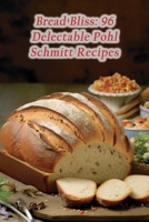 Bread Bliss: 96 Delectable Pohl Schmitt Recipes B0CHL7DFHW Book Cover