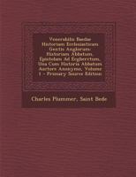 Venerabilis Baedae Historiam Ecclesiasticam Gentis Anglorum: Historiam Abbatum, Epistolam Ad Ecgberctum, Una Cum Historia Abbatum Auctore Anonymo, Volume 1 1016718926 Book Cover