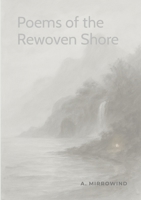 Poems of the Rewoven Shore: Fragments from the Island That Waits, Yet Nevermore 110599418X Book Cover