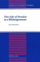 This Side of Paradise As a Bildungsroman (American University Studies Series Xxiv, American Literature) 0820418528 Book Cover