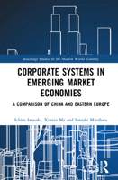 Corporate Systems in Emerging Market Economies: A Comparison of China and Eastern Europe (Routledge Studies in the Modern World Economy) 103298354X Book Cover