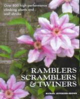 Ramblers, Scramblers & Twiners: High-Performance Climbing Plants & Wall Shrubs 0715309420 Book Cover