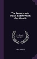 The Accomptant's Guide, a New System of Arithmetic 1355776767 Book Cover