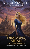 The Dragons of Arian: (A Love Story) B0GMTWVRR2 Book Cover