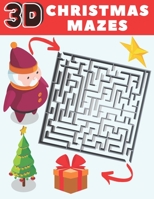 3D Christmas Mazes: Fun Winter Maze Activity Book for Kids, Prescholers and Toddlers - Xmas Gift with Santa Claus, Snowman, Star, Reindeer and More B08N9DJ3SY Book Cover