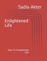 Enlightened Life: How To Enlightened Life B08XLHG8MZ Book Cover