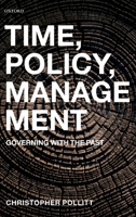 Time, Policy, Management: Governing with the Past 0199237727 Book Cover