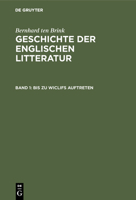 Bis Zu Wiclifs Auftreten: Aus: Geschichte Der Englischen Litteratur, Bd. 1 3111208915 Book Cover